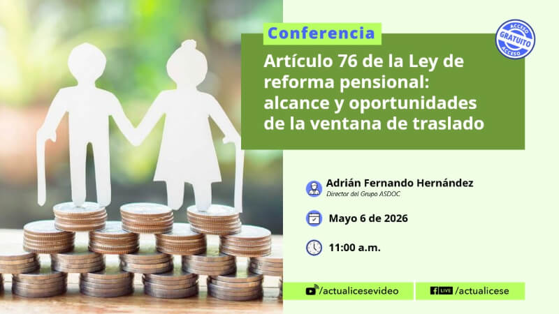 [Conferencia] Artículo 76 de la ley de reforma pensional: alcance y oportunidades de la ventana de traslado