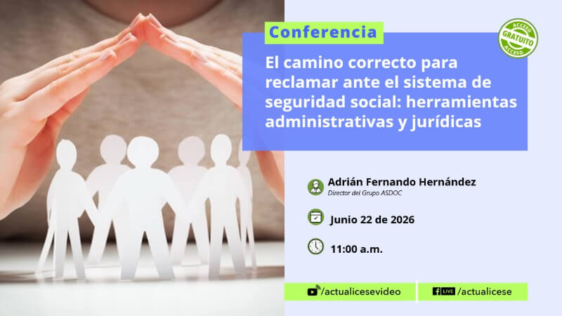 [Conferencia] El camino correcto para reclamar ante el sistema de seguridad social: herramientas administrativas y jurídicas
