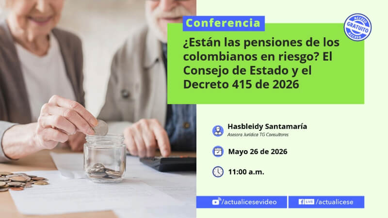 [Conferencia] ¿Están las pensiones de los colombianos en riesgo? El Consejo de Estado y el Decreto 415 de 2026