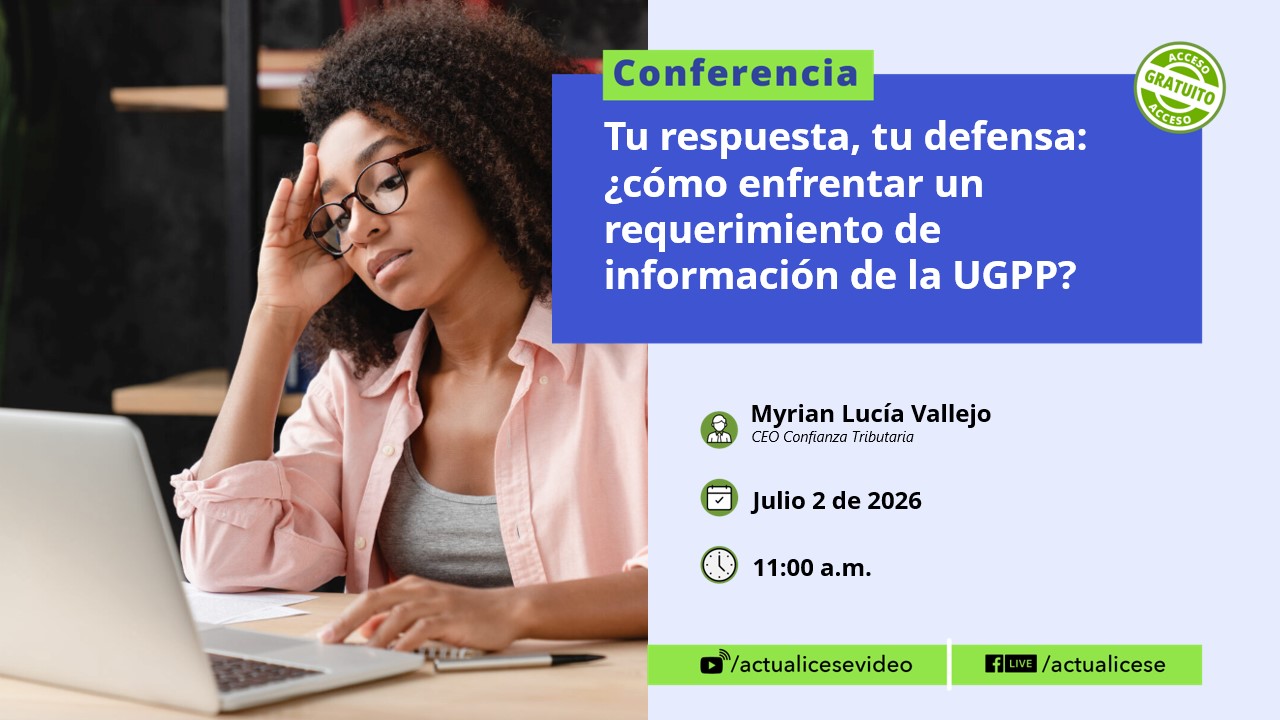 [Conferencia] Tu respuesta, tu defensa: ¿cómo enfrentar un requerimiento de la UGPP correctamente?