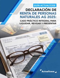 [Guía Actualícese] Declaración de renta de personas naturales AG 2025: caso práctico integral para liquidar, revisar y presentar